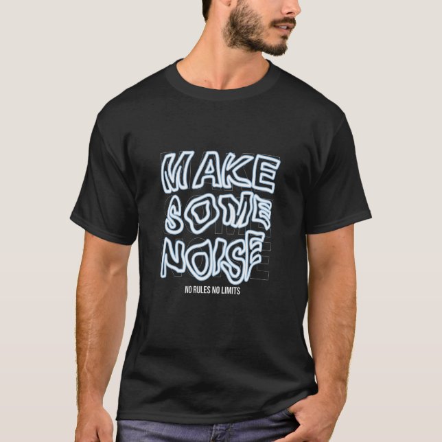 Camiseta Fazer Algum Ruído Sem Regras Sem Limites (Frente)