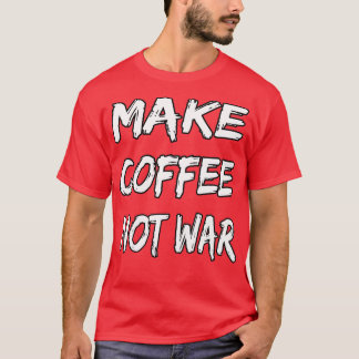 Camiseta Fazer Café Não Guerra 16