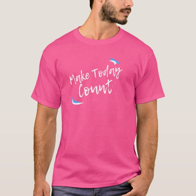 Camiseta Fazer com que hoje conte mensagem positiva (Frente)