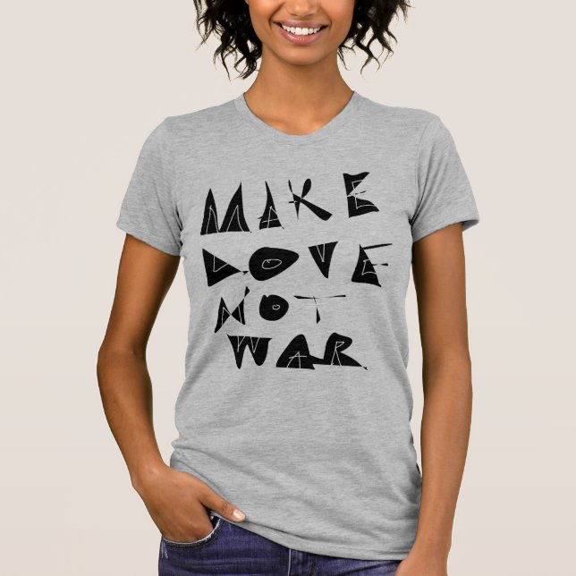 Camiseta Fazer Com Que O Amor Não Seja Gráfico Da Guerra. (Frente)