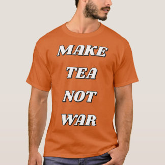 CAMISETA FAZER COM QUE O CHÁ NÃO ESTEJA NA GUERRA 17