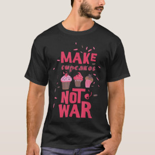 Camiseta Fazer Cupcake Não Guerra
