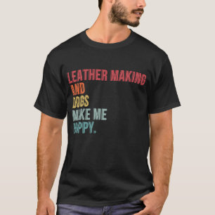 Camiseta Fazer De Couro E Cachorros Me Engraçam Feliz