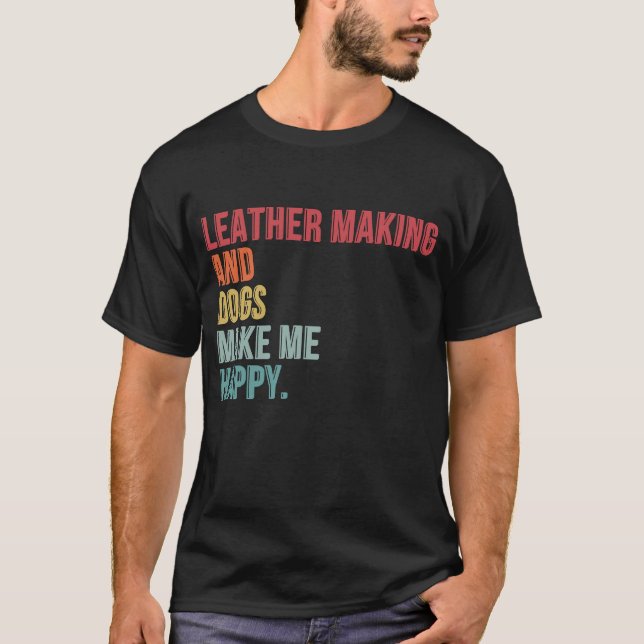 Camiseta Fazer De Couro E Cachorros Me Engraçam Feliz (Frente)