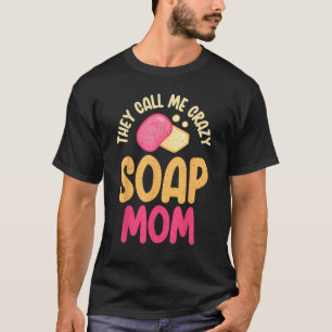 Camiseta Fazer de sabão Eles me chamam de louca mãe de sabã
