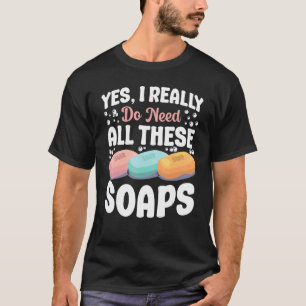 Camiseta Fazer De Sabonete Sim Eu Realmente Preciso De Tudo