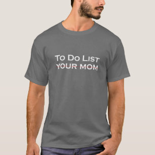 Camiseta Fazer Lista De Humor Engraçado À Sua Mãe Dizend