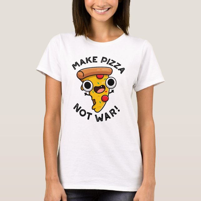 Camiseta Fazer Pizza Não É Um Engraçado De Paz De Guerra (Frente)