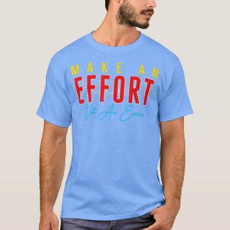 Camiseta Fazer Um Esforço Não É Uma Motivação De Desculpa