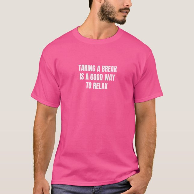 Camiseta Fazer uma pausa é uma boa maneira de relaxar (Frente)