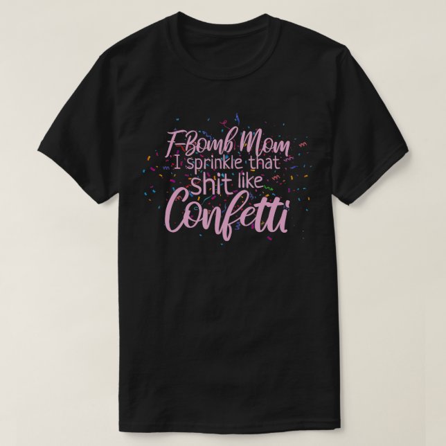 Camiseta FBomb Mãe Eu Espelho Isso Como Confetti (Frente do Design)