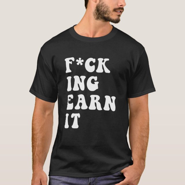 Camiseta fcking earn it Quote (Frente)