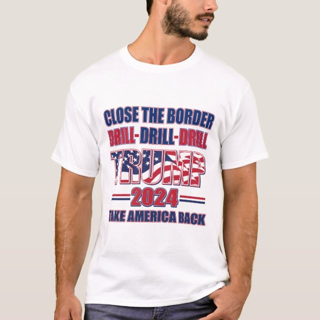Camiseta Feche a borda, Drill, Drill Drill - Trump 2024 (Frente)