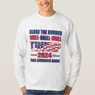 Camiseta Feche A Borda, Faça Drill Drill Trump 2024