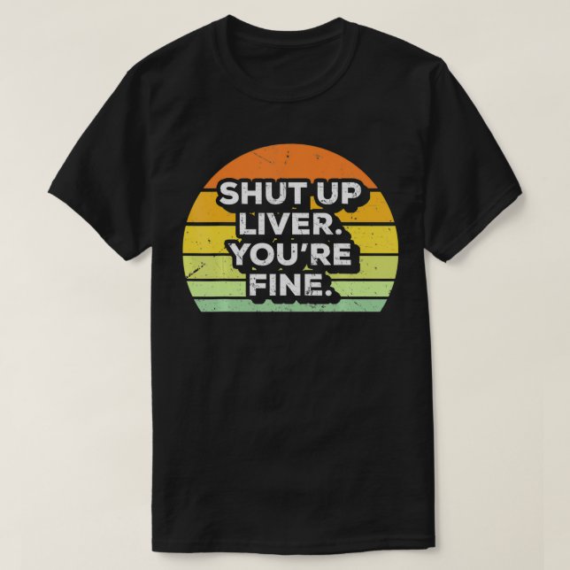 Camiseta Feche o Fígado Seu Rua Fino De Bebendo (Frente do Design)