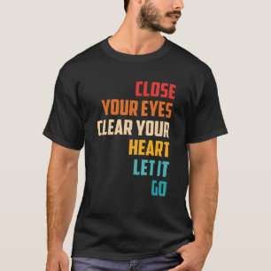 Camiseta Feche os Olhos Limpe o Coração Deixe Ir Citação