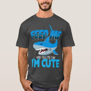 Camiseta Feed Me And Tell Me That Im Cute Shark Lover Ocean