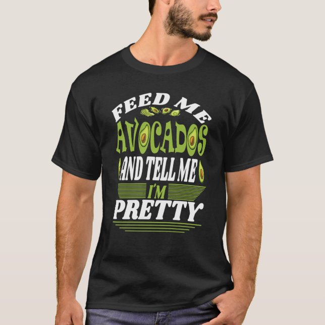 Camiseta Feed me Avocados And Tell Me I´m Pretty Of Vegetar (Frente)