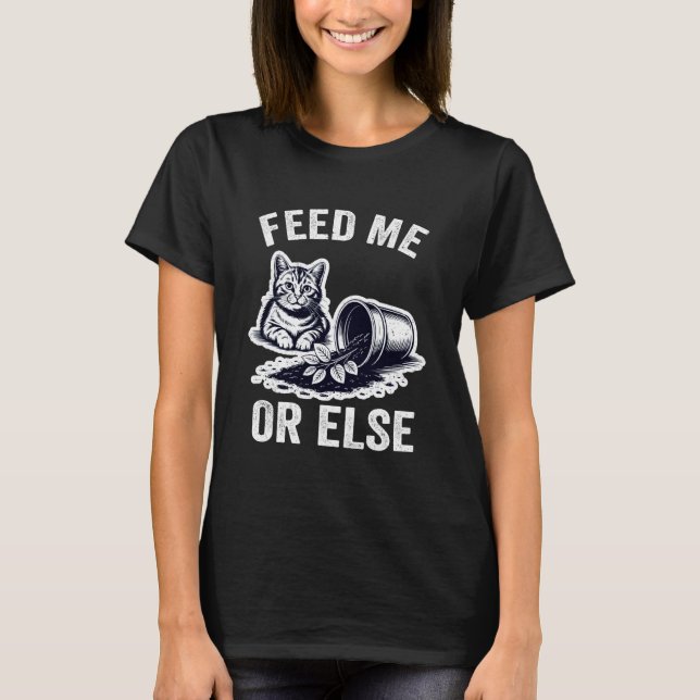Camiseta Feed Me Or Else Plant Cats Kitten Cat Lover (Frente)