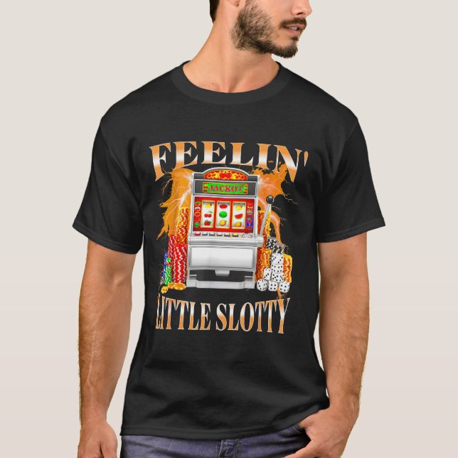 Camiseta Feelin Little Slotty Slot Machine Gambling Casino  (Frente)