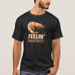 Camiseta Feelin 'Prawntastic Pun Para Um Prawn