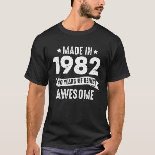Camiseta Feita Em 1982 40 Anos De Ser Incrível 40º Nascimen