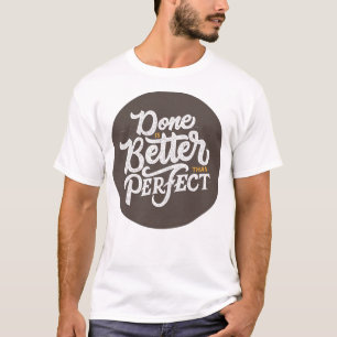 Camiseta feito é melhor que perfeito