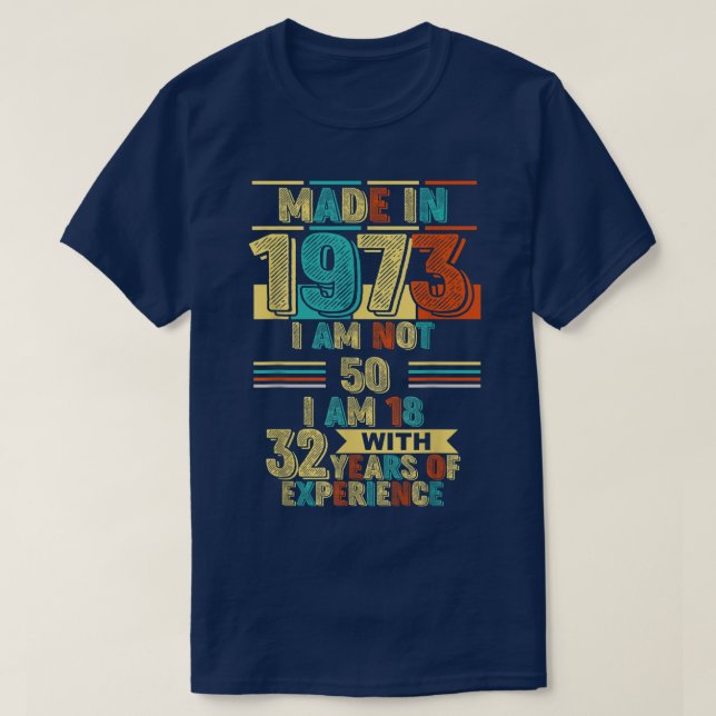 Camiseta Feito em 1973, não tenho 50 anos, tenho 18 anos e  (Frente do Design)