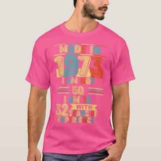 Camiseta Feito em 1973, não tenho 50 anos, tenho 18 anos e 