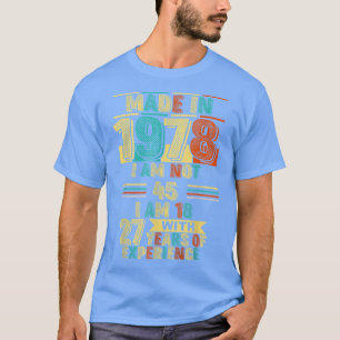 Camiseta Feito em 1978, não tenho 45 anos, tenho 18 anos e 