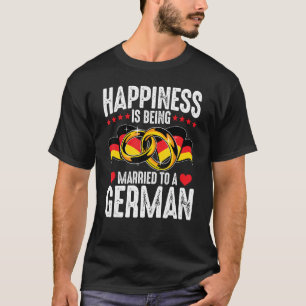 Camiseta Felicidade É Casada Com Um Marido Alemão Wif