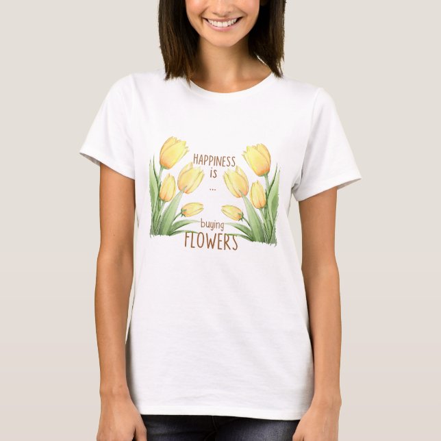 Camiseta felicidade é comprar novas flores (Frente)