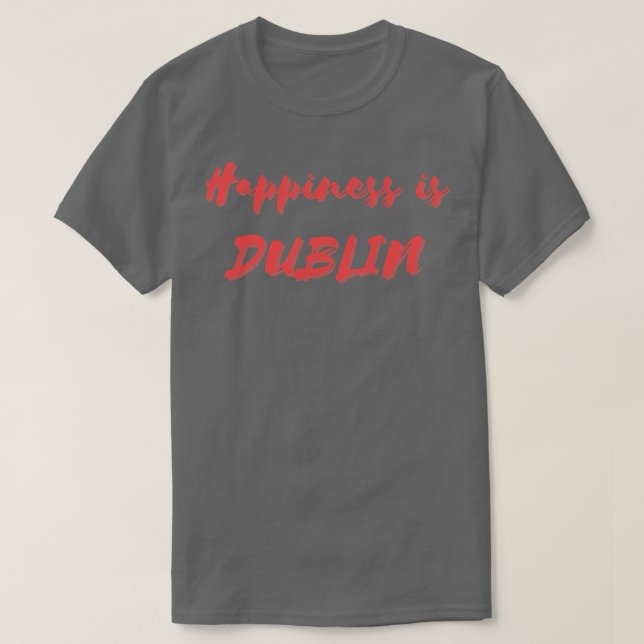 Camiseta Felicidade é Dublin (Frente do Design)
