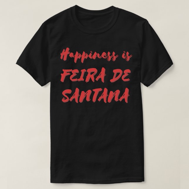 Camiseta Felicidade é Feira de Santana (Frente do Design)
