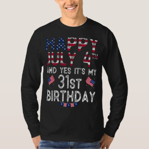 Camiseta Feliz 4 Julho E Sim É Meu 31º Aniversário Desde J