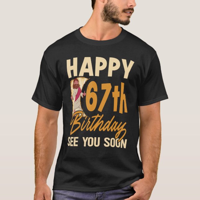 Camiseta Feliz 67º Aniversário Vejo Você Em Breve Religião  (Frente)