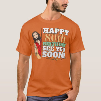 Camiseta Feliz 80º Aniversário Vejo Você Em Breve Piada de 
