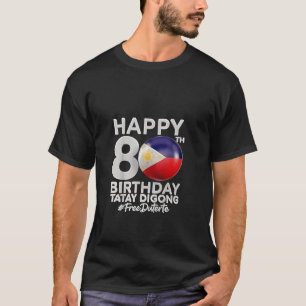 Camiseta Feliz 80 Birthday Tatay Digong Duterte PRRD