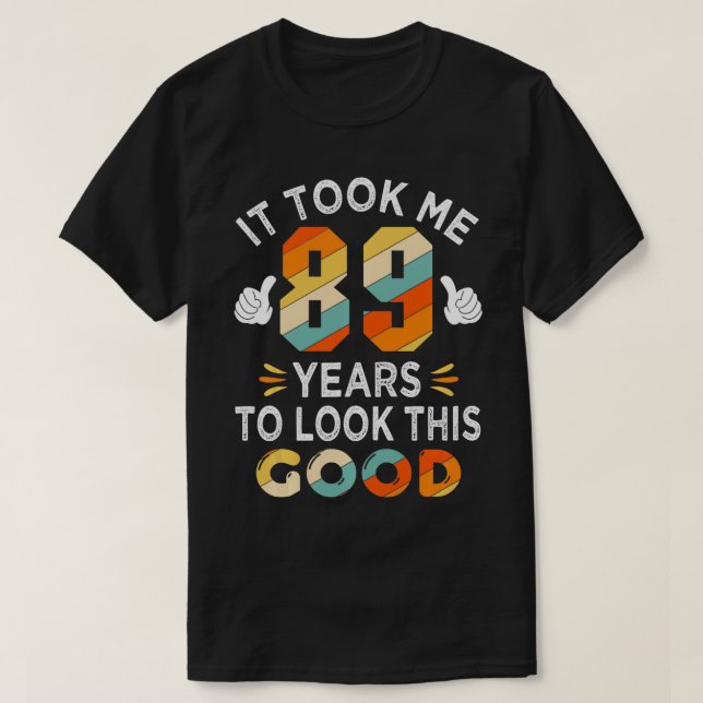 Camiseta Feliz 89º presente de aniversário me levou 89 anos (Frente do Design)