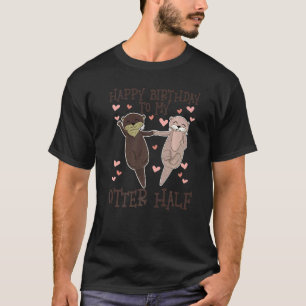 Camiseta Feliz Aniversário Para A Minha Metade Lontra