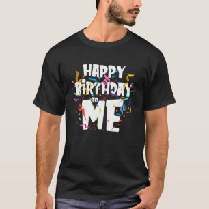 Camiseta Feliz Aniversário Para Mim - Engraçado Presente 