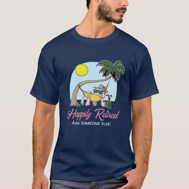 Camiseta Feliz Aposentado - Pergunte a Outra Pessoa Hammock (Frente)