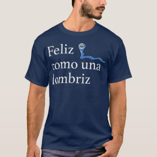 Camiseta Feliz Como Una Lombriz Espanhol Engraçado Dizendo 