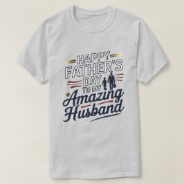 Camiseta Feliz Dia de os pais para o meu marido incrível -