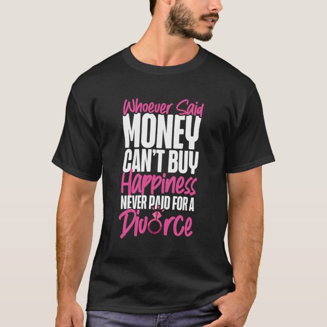 Camiseta Feliz Divorce Py Quem Disse Dinheiro Não Pode Comp (Frente)