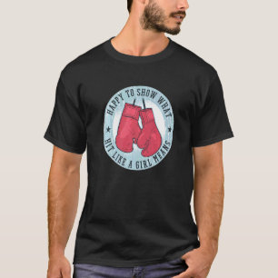 Camiseta Feliz Em Mostrar O Que Uma Garota Significa Boxin