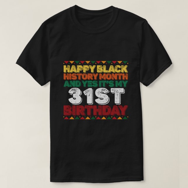 Camiseta Feliz História Negra E Sim É O Meu 31º Aniversário (Frente do Design)