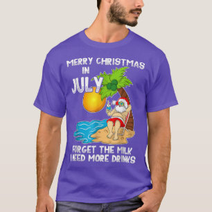 Camiseta Feliz Natal Em Julho Esqueça O Leite Que Preciso M