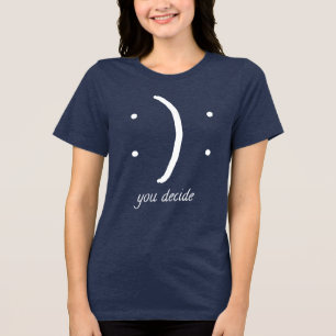 Camiseta Feliz ou triste humor que você decide sobre a novi