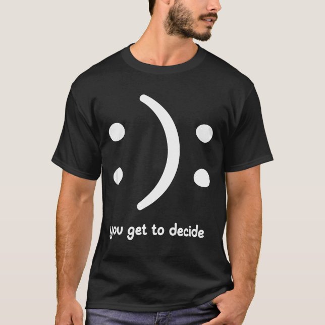 Camiseta Feliz Ou Triste Você Decide, Engraçado, Piadas, Sa (Frente)